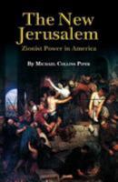 The New Jerusalem: Zionist Power in America 0978573374 Book Cover