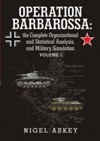 Operation Barbarossa: The Complete Organisational and Statistical Analysis, and Military Simulation Volume I 1304038181 Book Cover