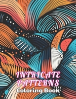 Intricate Patterns Coloring Book: High Quality +100 beautiful desings for all ages, A lot of Fun B0CPTQ89DQ Book Cover
