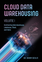 Cloud Data Warehousing Volume I: Architecting Data Warehouse, Lakehouse, Mesh, and Fabric 1634623363 Book Cover