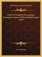 Uber Die Produkte Der Losungen Homogener Linearer Differentialgleichungen (1895) 114970800X Book Cover