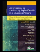 Las propuestas de enseñanza y la planificación en la Educación Primaria: El lugar del juego. Proyectos, Unidades didácticas y Secuencias didácticas B08NZ3VKFZ Book Cover