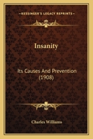 Insanity: Its Causes And Prevention (1908) 1120300061 Book Cover