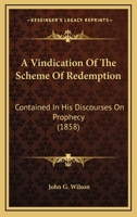 A Vindication of the Scheme of Redemption: Contained in His Discourses On Prophecy 1436757045 Book Cover