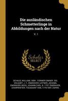 Die ausl�ndischen Schmetterlinge in Abbildungen nach der Natur: V. 1 0274669099 Book Cover