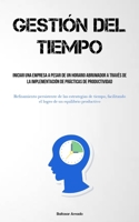 Gestión Del Tiempo: Iniciar una empresa a pesar de un horario abrumador a través de la implementación de prácticas de productividad (Refinamiento ... un equilibrio productivo) 1837878579 Book Cover