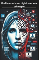 Machismo en la era digital: una lente psicológica: una lente psicológica (Spanish Edition) B0F19DPPQR Book Cover