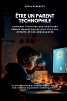 Être un parent technophile: comment favoriser des habitudes saines devant les écrans chez les enfants et les adolescents (un guide unique et pratique ... équilibrés numériquement) (French Edition) 9371347295 Book Cover