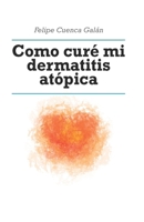 Como curé mi dermatitis atópica B0CVM3SPTX Book Cover