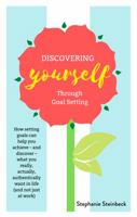 Discovering Yourself Through Goal Setting: How setting goals can help you achieve – and discover – what you really, actually, authentically want in life 0578313979 Book Cover