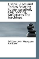Useful Rules and Tables Relating to Mensuration, Engineering, Structures and Machines 1016540426 Book Cover