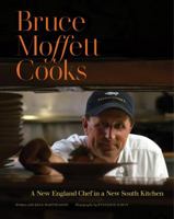 Bruce Moffett Cooks: A New England Chef in a New South Kitchen 1469651122 Book Cover