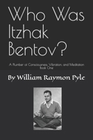 Who Was Itzhak Bentov?: A Plumber of Consciousness, Vibration, and Meditation (Book One) (The Life and Times of Itzhak Bentov) B0GHDDZ15Q Book Cover