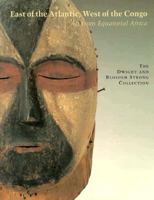 East of the Atlantic, West of the Congo: Art from Equatorial Africa : The Dwight and Blossom Strong Collection 0884010805 Book Cover