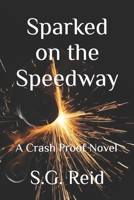 Sparked on the Speedway: A Crash Proof Novel B0FMQ3WFDL Book Cover