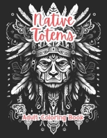 Native Totems Coloring Book For Adults Grayscale Images By TaylorStonelyArt: Volume I (Intricate Mandala Patterns For Adults) B0CVHKV5K8 Book Cover