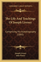 The Life And Teachings Of Joseph Livesey: Comprising His Autobiography 1166319784 Book Cover