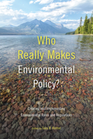 Who Really Makes Environmental Policy?: Creating and Implementing Environmental Rules and Regulations 1439920184 Book Cover