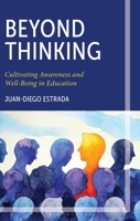 Beyond Thinking: Cultivating Awareness and Well-Being in Education 147587460X Book Cover