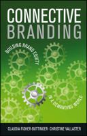 Connective Branding: Building Brand Equity in a Demanding World 0470512407 Book Cover