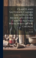 Clarets and Sauternes, Classed Growth of the Medoc and Other Famous red and White Wines of the Gironde 101993638X Book Cover