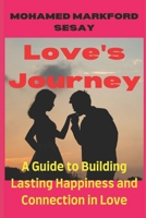 Love's Journey: A Guide to Building Lasting Happiness and Connection in Love B0DR6WB49K Book Cover