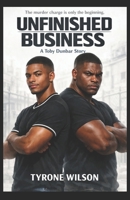 Unfinished Business: Book Two of The Buried Truth Trilogy (Toby Dunbar: The Buried Truth Trilogy) B0GWJBDRJG Book Cover