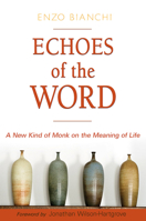 Echoes of the Word: A New Kind of Monk on the Meaning of Life 161261373X Book Cover