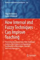 How Interval and Fuzzy Techniques Can Improve Teaching: Processing Educational Data: From Traditional Statistical Techniques to an Appropriate ... 3662559919 Book Cover