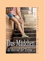 Das M�dchen da oben auf der Treppe ...: werde ich heiraten. 3347178726 Book Cover