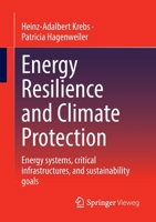 Energy Resilience and Climate Protection: Energy systems, critical infrastructures, and sustainability goals 3658375639 Book Cover