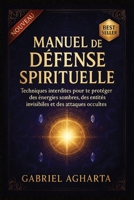 Manuel de Défense Spirituelle: Techniques interdites pour te protéger des énergies sombres, des entités invisibles et des attaques occultes (French Edition) B0FL84DKZZ Book Cover