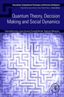 Quantum Theory, Decision Making and Social Dynamics (Uncertainty, Computational Techniques, and Decision Intelligence) 0443364907 Book Cover