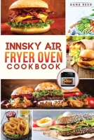 Innsky Air Fryer Oven Cookbook: Crispy, Easy and Delicious Recipes that Anyone Can Cook and Want to Enjoy Tasty Effortless Dishes. 1801723494 Book Cover