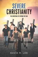 Severe Christianity: The Christian Life beyond the Talk B0CCSV2S8H Book Cover