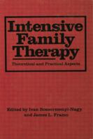 Intensive Family Therapy: Theoretical And Practical Aspects 0061405221 Book Cover
