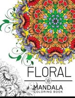 Floral Mandala Coloring Book: Botanical Gardens Coloring Book, Flower Coloring Books for Adults 1534954236 Book Cover