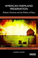 American Farmland Preservation: Policies, Practices and the Politics of Place (Earthscan Food and Agriculture) 104108255X Book Cover