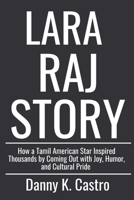 LARA RAJ STORY: How a Tamil American Star Inspired Thousands by Coming Out with Joy, Humor, and Cultural Pride B0GJRF5D7Y Book Cover