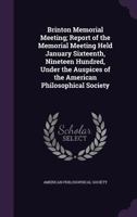 Brinton Memorial Meeting; Report of the Memorial Meeting Held January Sixteenth, Nineteen Hundred, Under the Auspices of the American Philosophical Society 1145409741 Book Cover