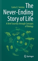 The Never-Ending Story of Life: A Brief Journey through Concepts of Biology 3030759717 Book Cover