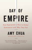 Day of Empire: How Hyperpowers Rise to Global Dominance—and Why They Fall 1400077419 Book Cover