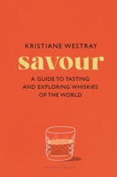 Savour : A Guide to Tasting and Exploring Whiskies of the World 1526684705 Book Cover