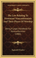 The Law Relating To Protestant Nonconformists And Their Places Of Worship: Being A Legal Handbook For Nonconformists 1240044755 Book Cover