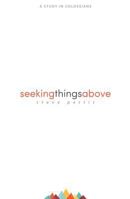 Seeking Things Above: A Study in Colossians 1628560584 Book Cover