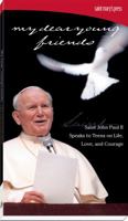 My Dear Young Friends: Saint John Paul II: Speaks to Teens on Life, Love, and Courage 1599826852 Book Cover