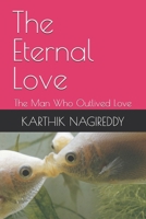 THE ETERNAL LOVE: The Man Who Outlived Love B0GQ2SB27G Book Cover