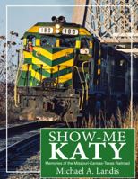 Show-Me Katy: Memories of the Missouri-Kansas-Texas Railroad 0692990488 Book Cover