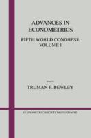 Advances in Econometrics: Volume 1: Fifth World Congress 0521467268 Book Cover