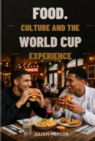 FOOD, CULTURE, AND THE WORLD CUP EXPERIENCE B0H55SR5G9 Book Cover